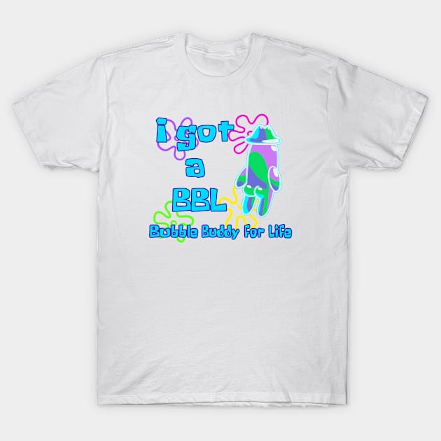 BBL-Bubble Buddy for Life T-Shirt by Reiss's Pieces